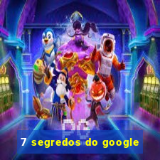 7 segredos do google